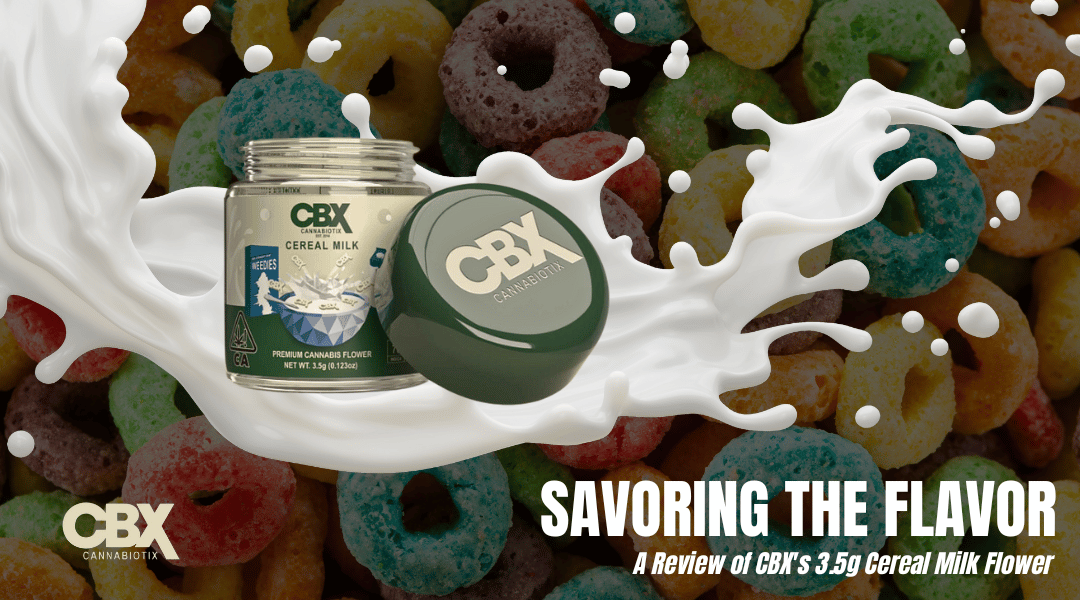Savoring the Flavor: A Review of CBX's 3.5g Cereal Milk Flower