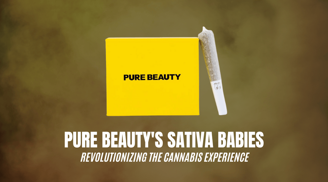 Pure Beauty's Sativa Babies: Revolutionizing the Cannabis Experience