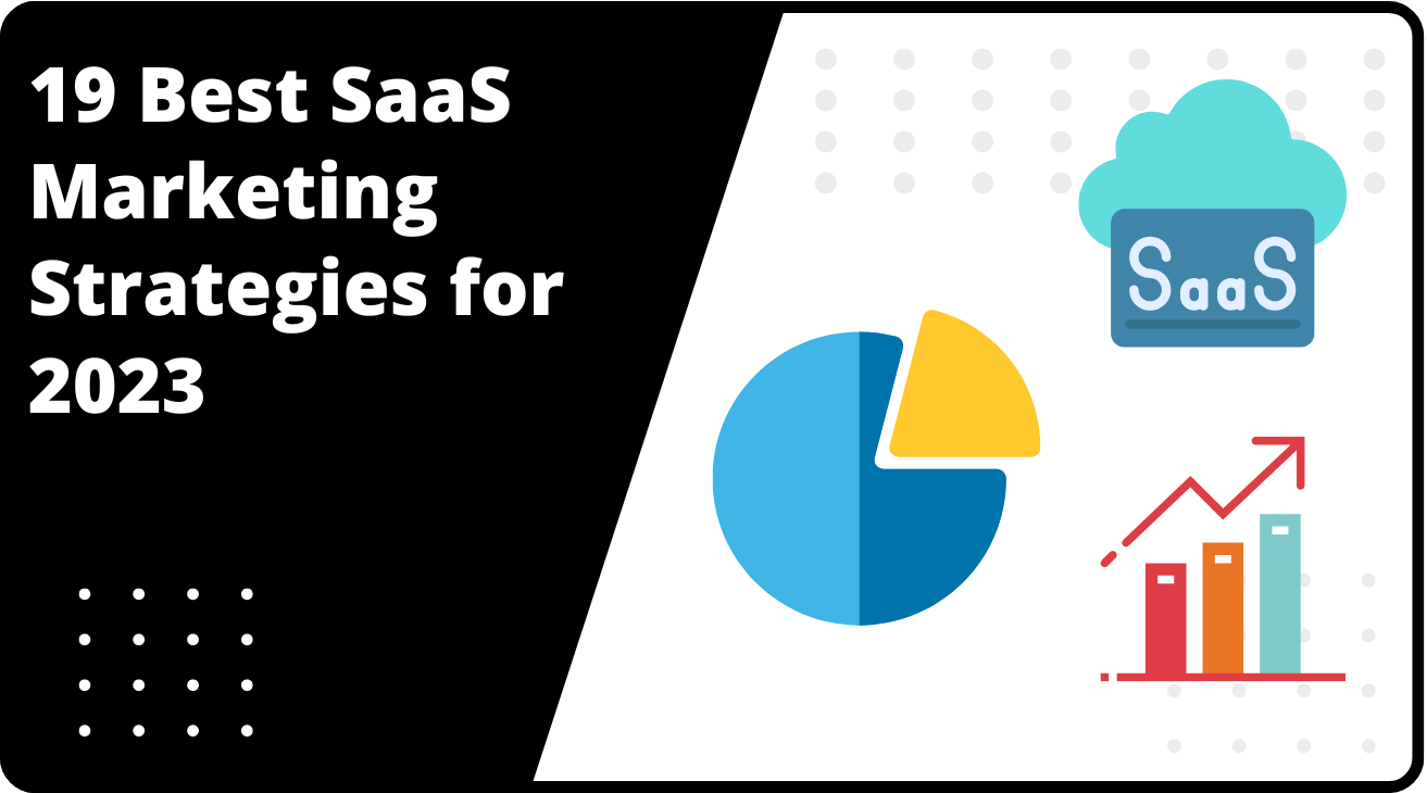 19 Best SaaS Marketing Strategies for 2023