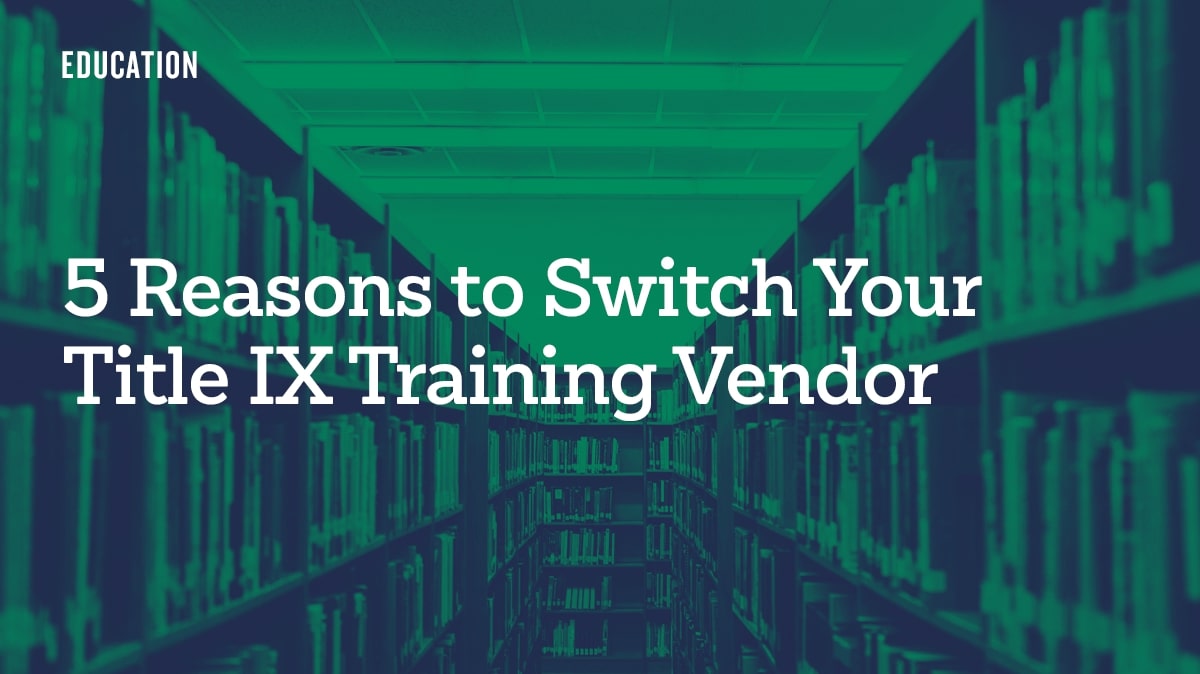 5 Reasons to Switch Your Title IX Training Vendor - 3 Reasons to Stay