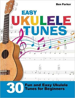 Easy Ukulele Tunes: 30 Fun and Easy Ukulele Tunes for Beginners