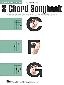 The Ukulele 3 Chord Songbook: Play 50 Great Songs With Just 3 Easy Chords!