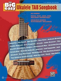 The Big Easy Ukulele Tab Songbook 62 Songs – Rock, Pop, Jazz, Holiday Favs