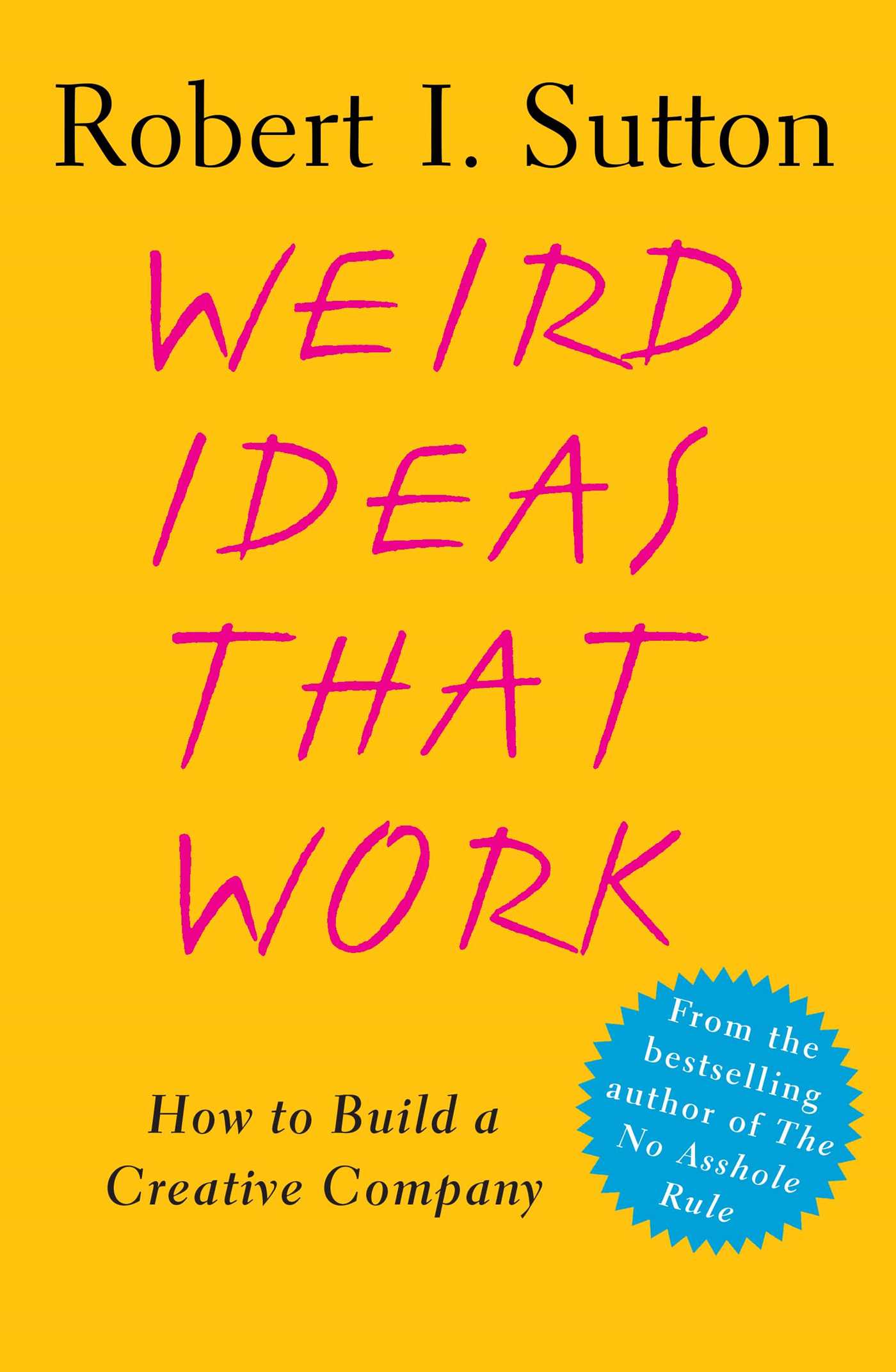 Weird Ideas That Work | Book by Robert I. Sutton | Official Publisher Page | Simon & Schuster