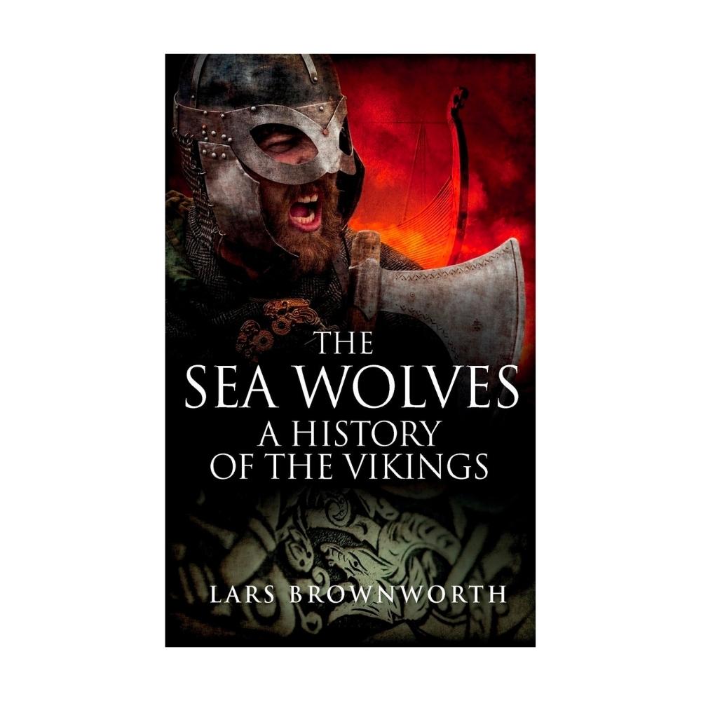 “The Sea Wolves: A History of the Vikings”