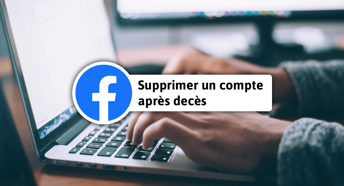 Supprimer le compte Facebook d’une personne décédée
