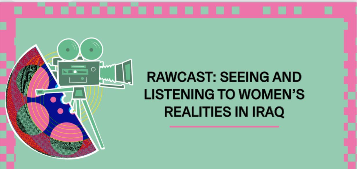 Rawcast: Seeing and listening to women's realities in IRAQ