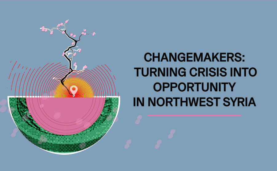 Changemakers: Turning crisis into opportunity in northwest syria