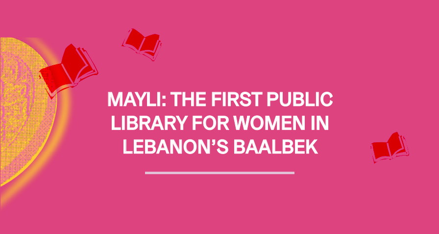 MAYLI: The first public library for women in Lebanon’s Baalbek