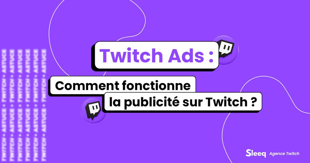 Comment fonctionne la publicité sur Twitch ? [Tutoriel 2023] | Sleeq Blog