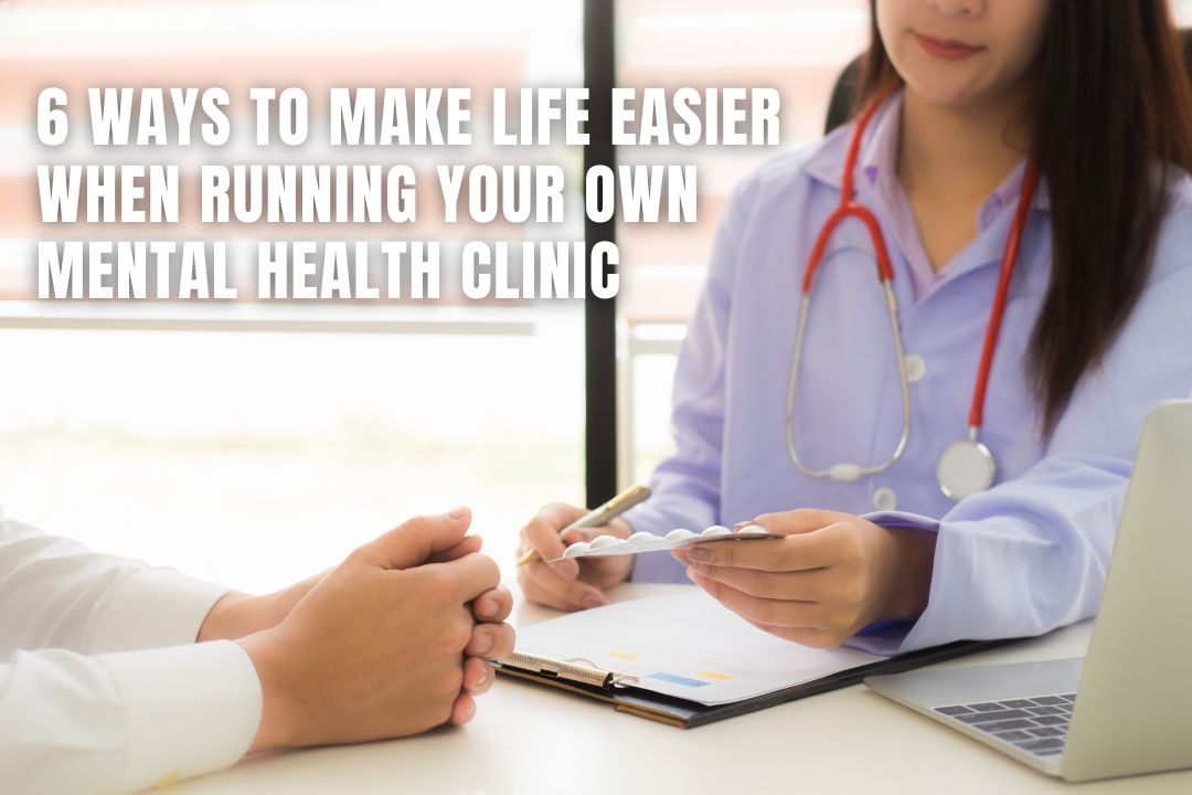 6 Ways to Simplify Running Your Mental Health Clinic