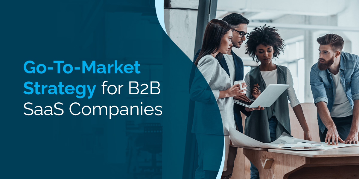 Go-To-Market Strategy for B2B SaaS Companies