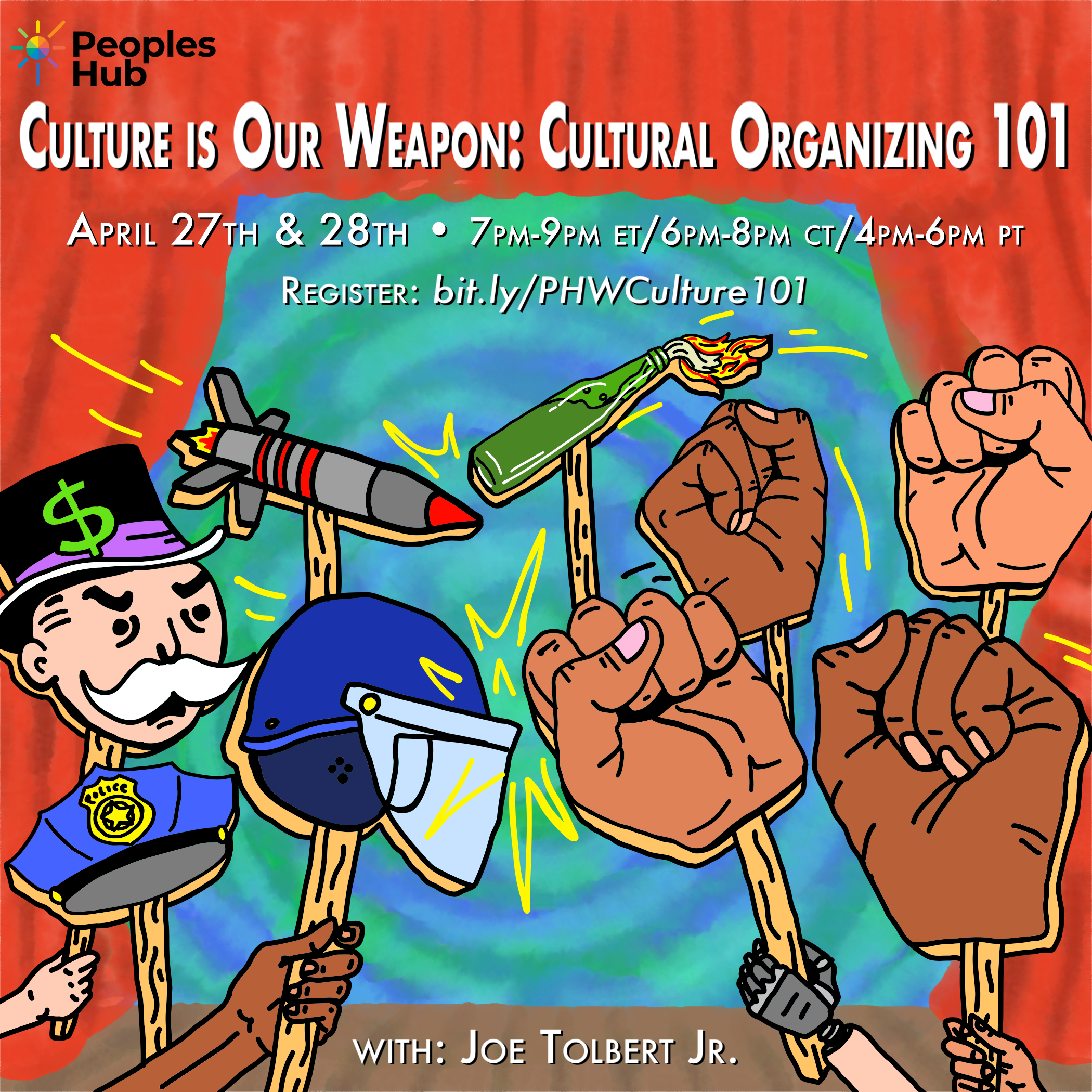 An illustration featuring a puppet show with many fists representing people power on one side, versus the greedy empire/war machine on the other, in front of orange curtains and a swirly blue-green background. Title in white says "Culture is our Weapon: Cultural Organizing 101" and below text "April 27th & 28th, 7-9PM ET/ 6-8PM CT/ 4-6PM PT. Register: bit.ly/PHWCulture101". Bottom text says "With: Joe Tolbert Jr.". PeoplesHub logo also visible in top left corner