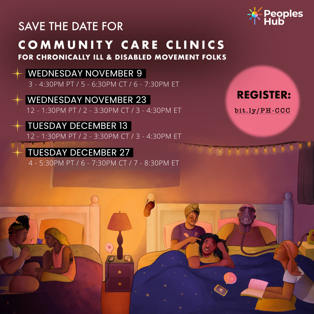 A peach to lavender gradient background featuring an illustration of a zoom call with multi-racial, multi-gender, disabled & chronically ill movement folks. Title is “Save the Date for Community Care Clinics For Disabled & Chronically Ill Movement Folks”. Text underneath title is the dates and times for the events on September 20th, October 3rd, and October 18th with link to register “bit.ly/PH-CCC”