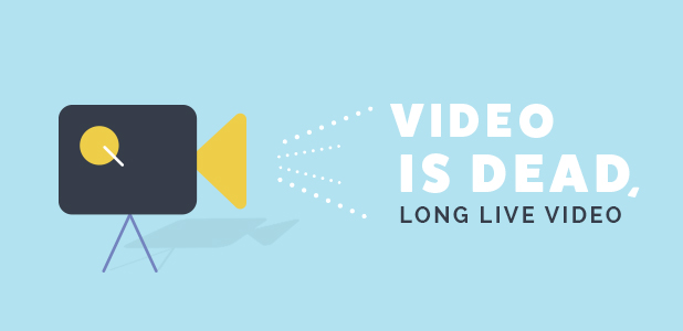 Video Is Dead Long Live Video