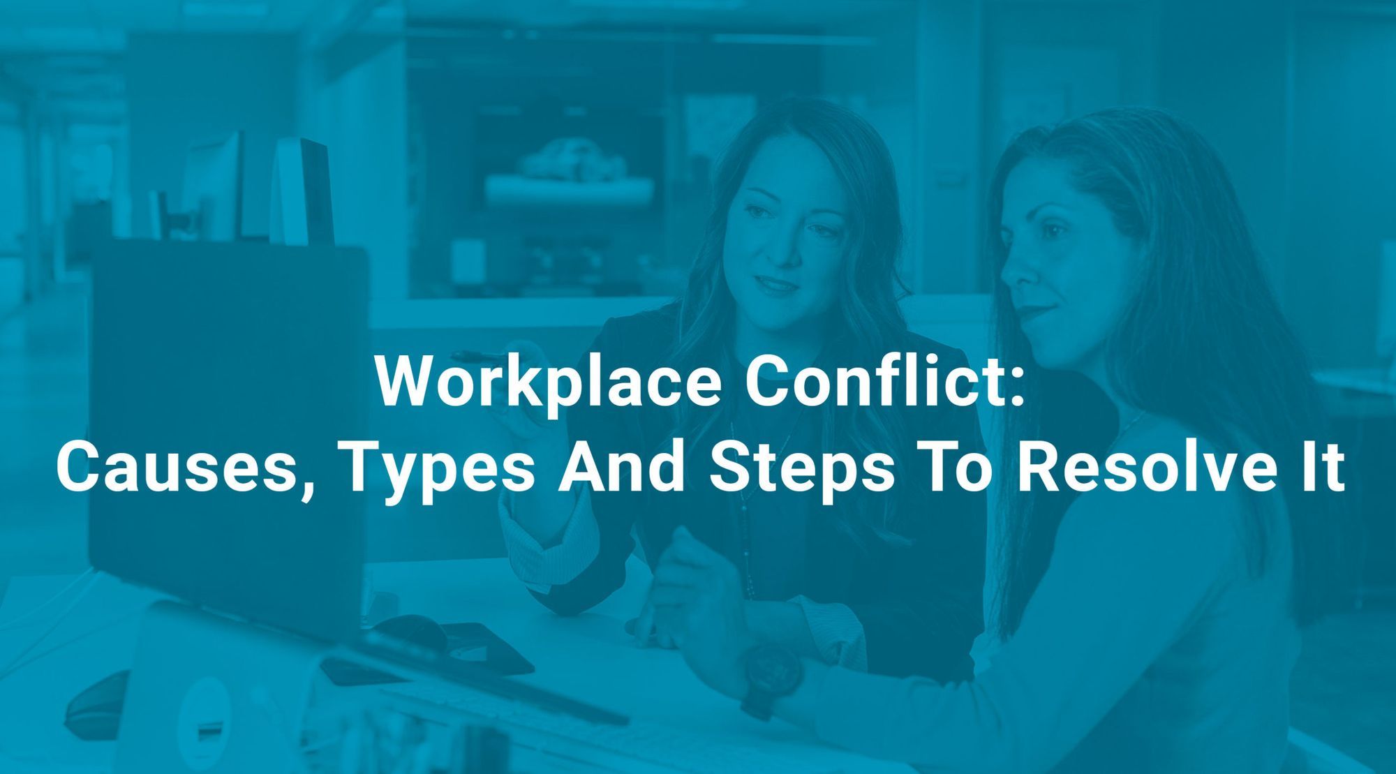 Workplace Conflict Causes Types And Steps To Resolve It