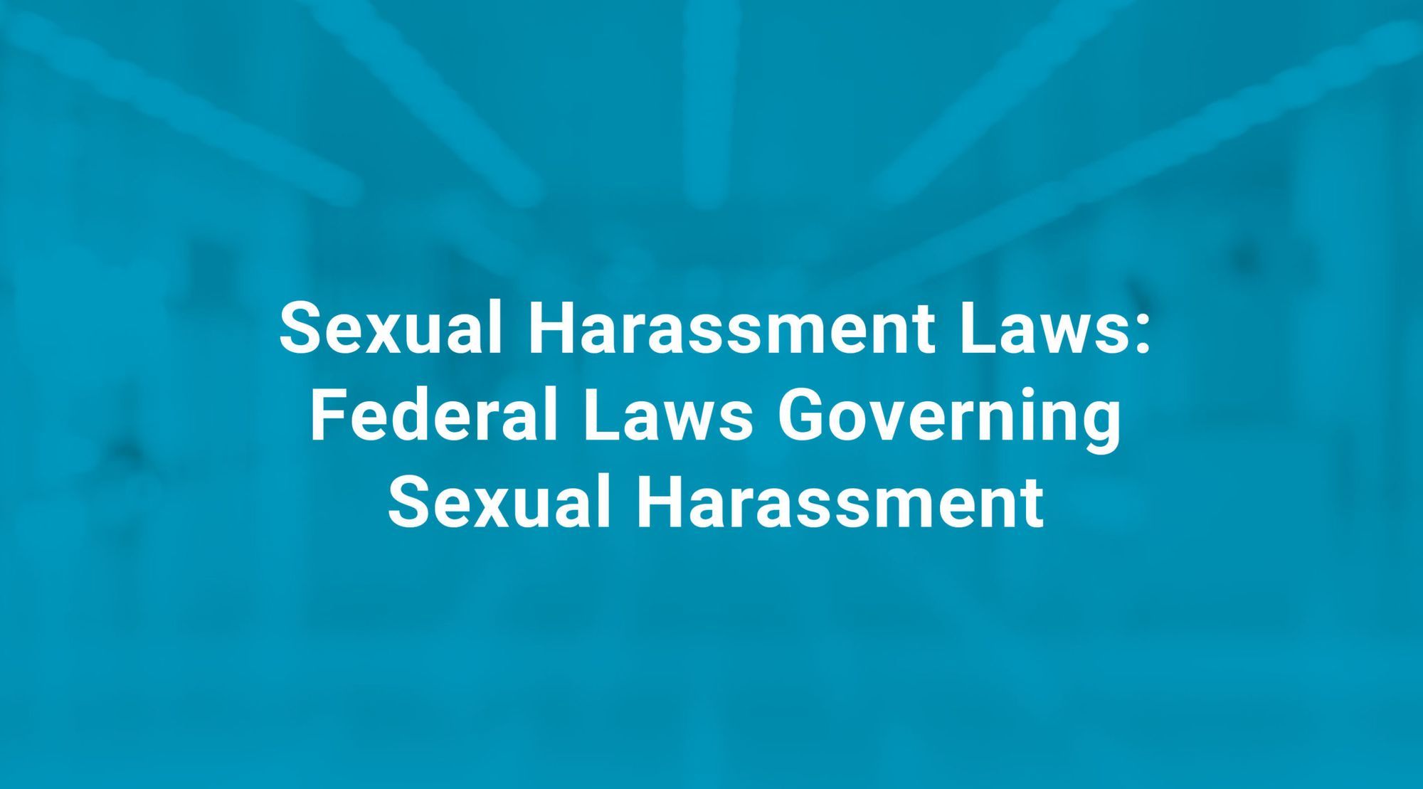 Sexual Harassment Laws Federal Laws Governing Sexual Harassment