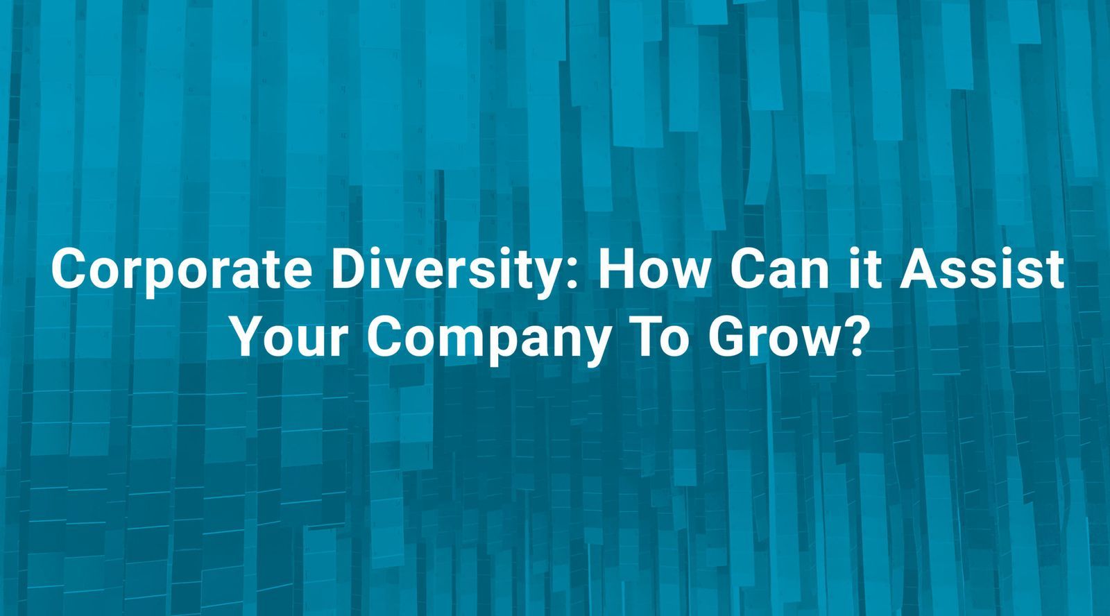 What Can Companies Do To Improve Diversity Corporate Diversity: How Can it Assist Your Company To Grow?