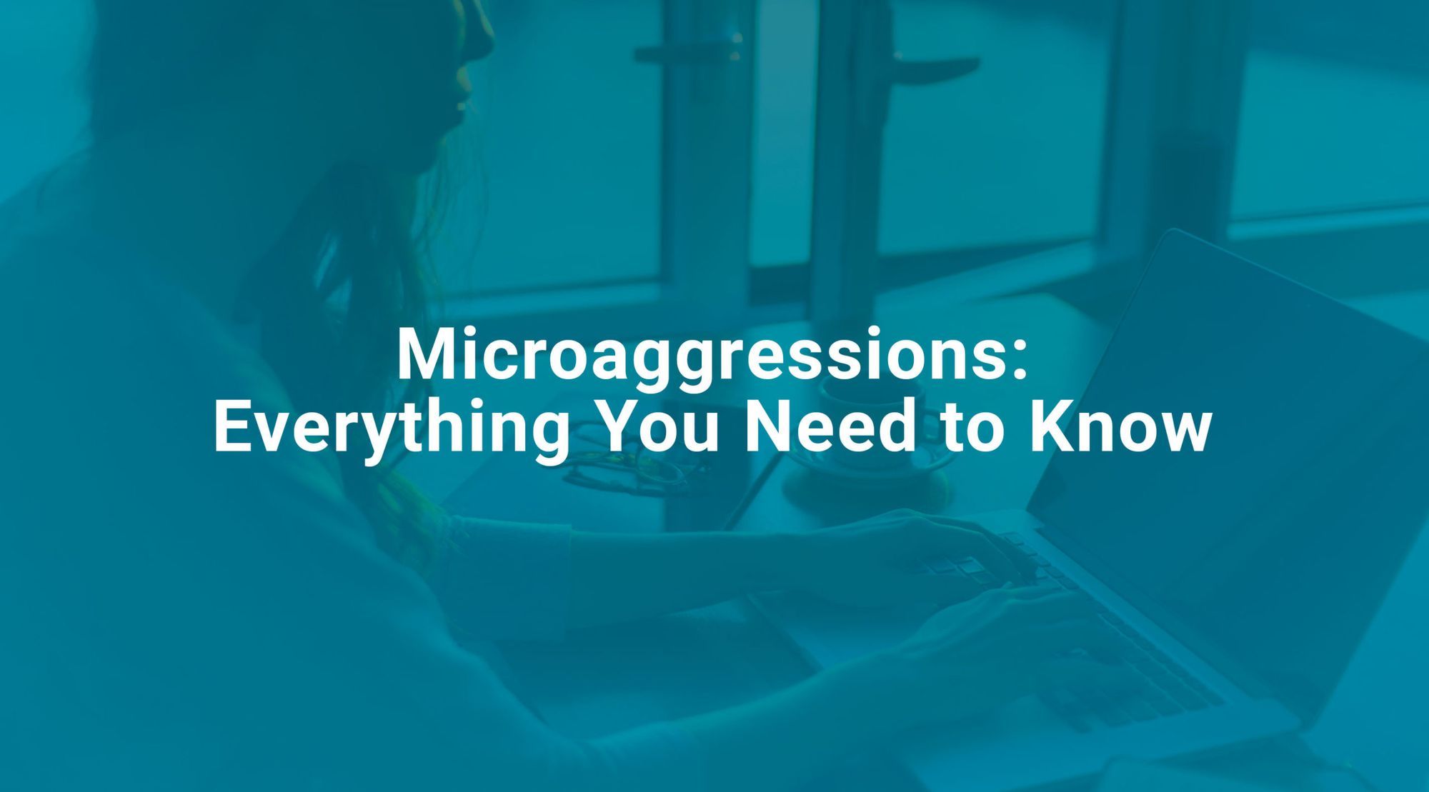 Microaggressions Everything You Need to Know