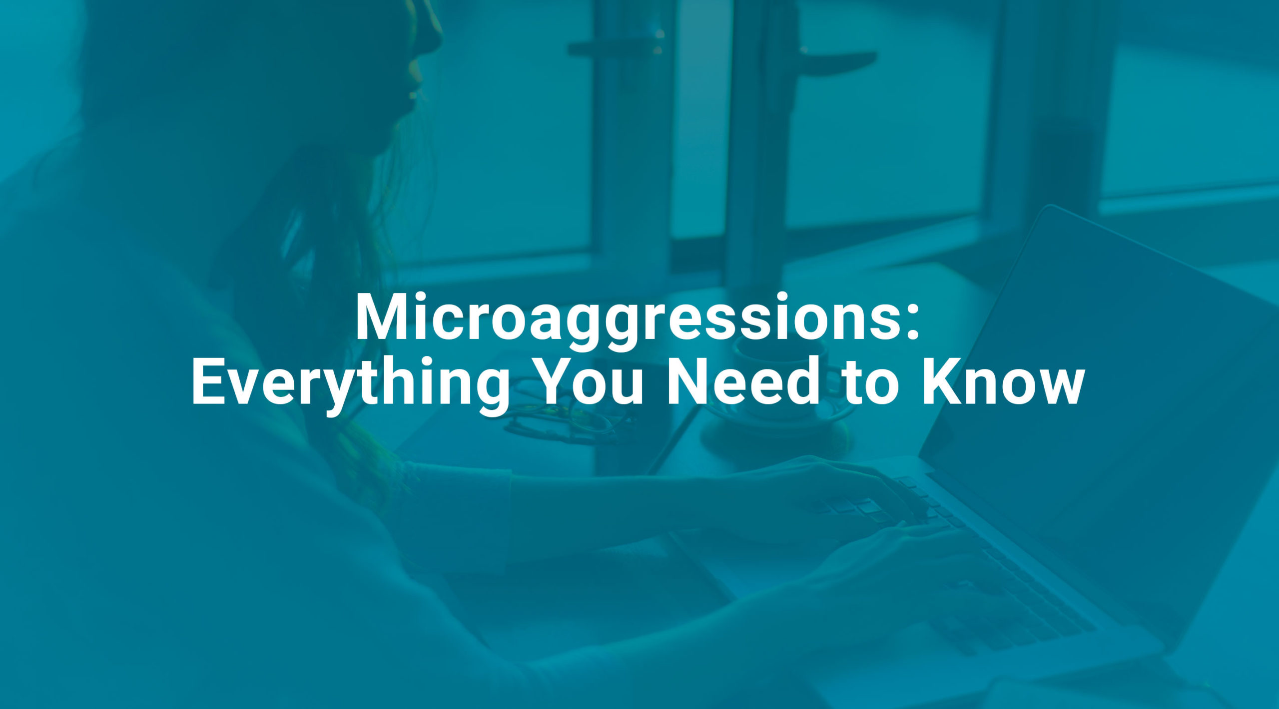 Microaggressions Everything You Need to Know