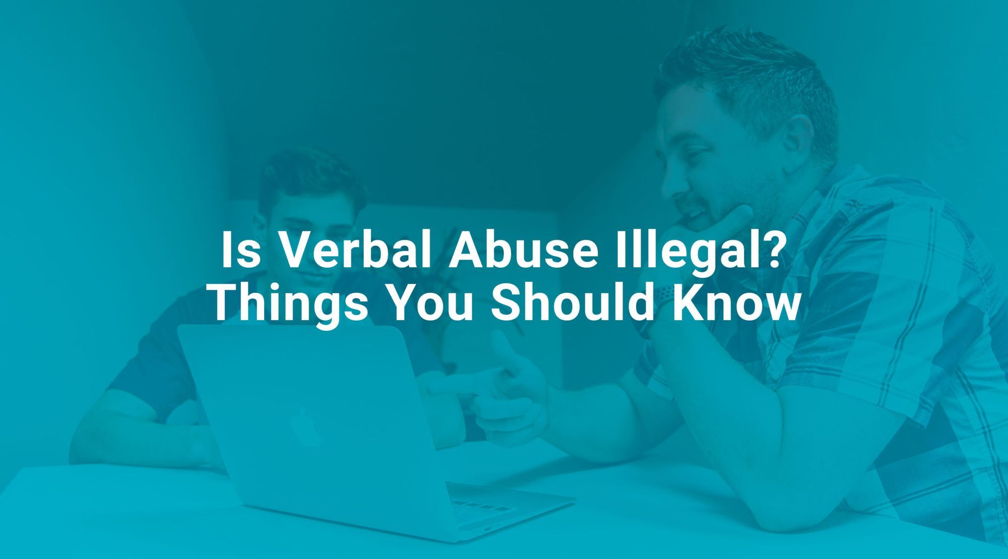 Is Verbal Abuse Illegal? Things You Should Know