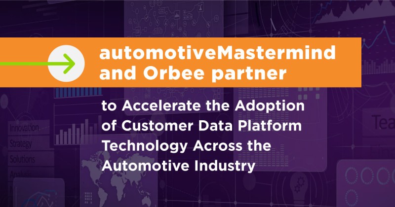 automotiveMastermind and Orbee Partner to Accelerate the Adoption of Customer Data Platform Technology Across the Automotive Industry