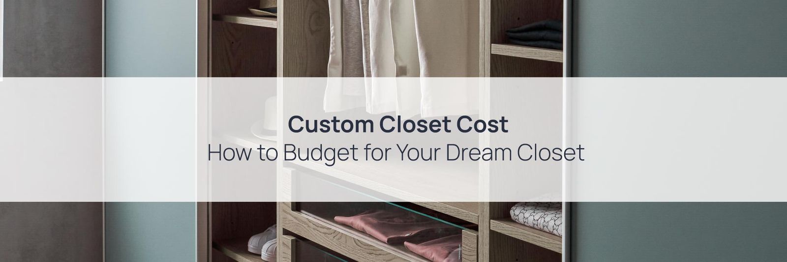 Custom Closet Cost How to Budget for Your Dream Closet