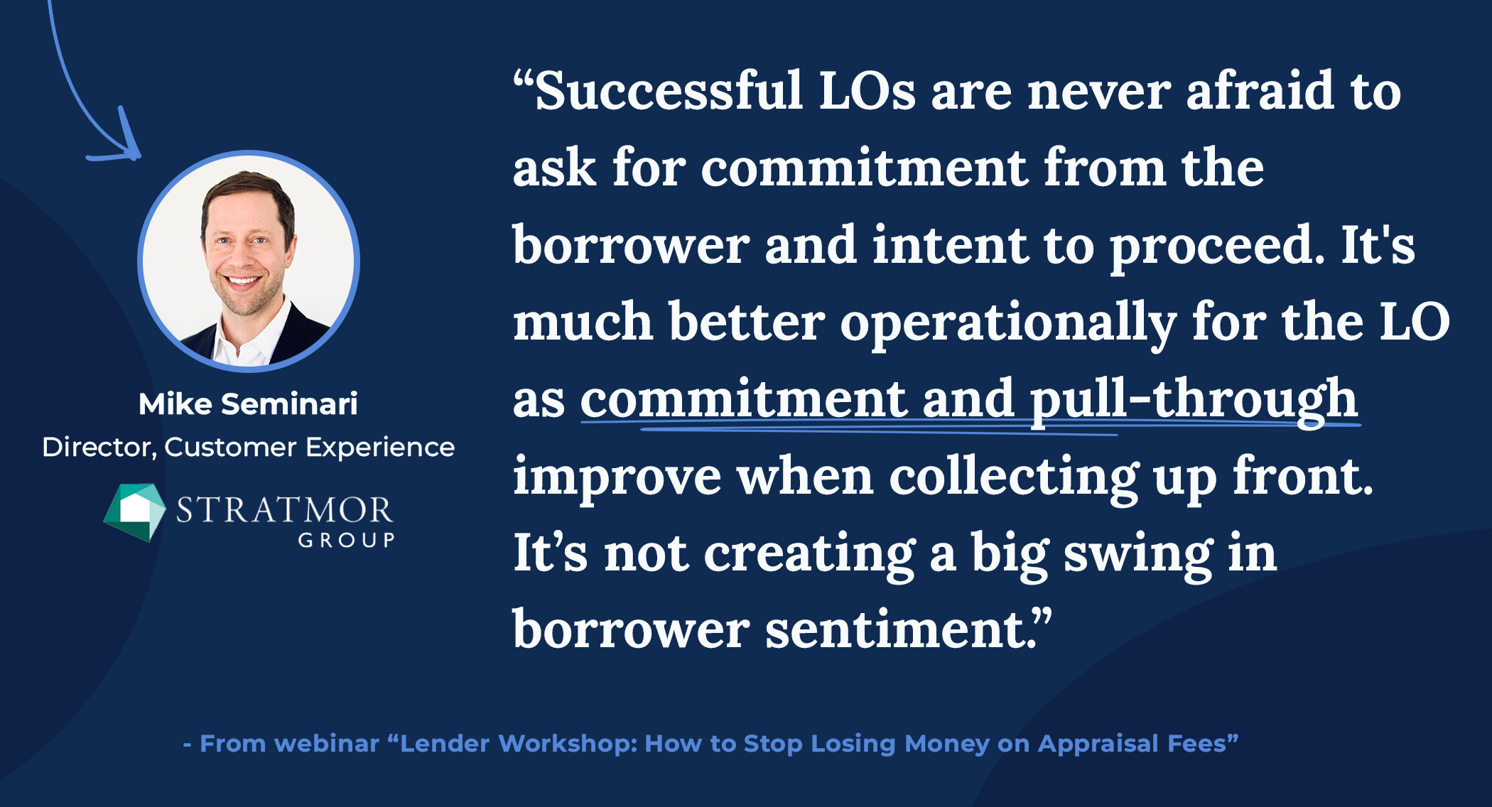 Quote from STRATMOR Group Director of CX Mike Seminari on why successful LOs collect appraisal payment up front