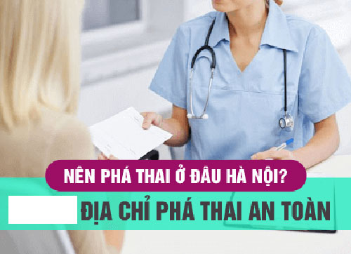 địa chỉ phá thai ở đâu an toàn tốt nhất Hà Nội