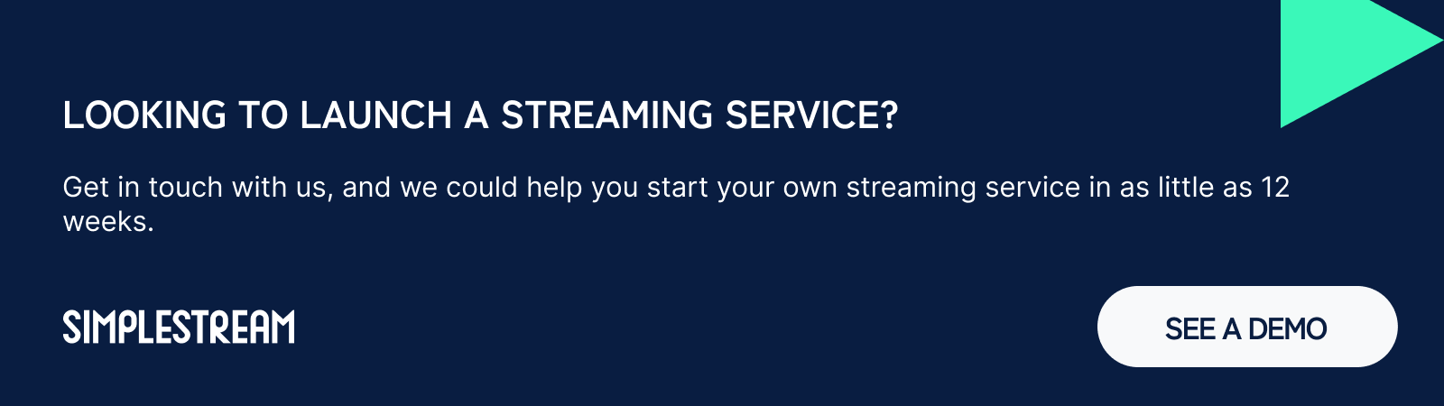 Navy blue Simplestream graphic card with coloured shapes and text overlayed that explains you could launch your own streaming service in as little as 12 weeks. The banner is clickable which externally links to a meeting calendar for booking meetings. .