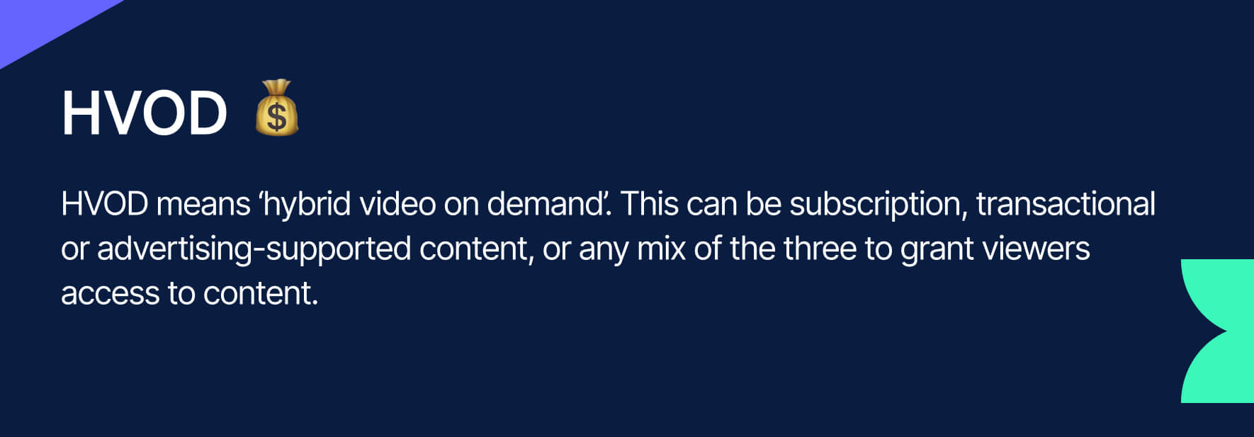 Navy blue graphic card with coloured shapes and text overlayed that explains the meaning of HVOD as “HVOD means ‘hybrid video on demand’. This can be subscription, transactional or advertising-supported content, or any mix of the three to grant viewers access to content.”
