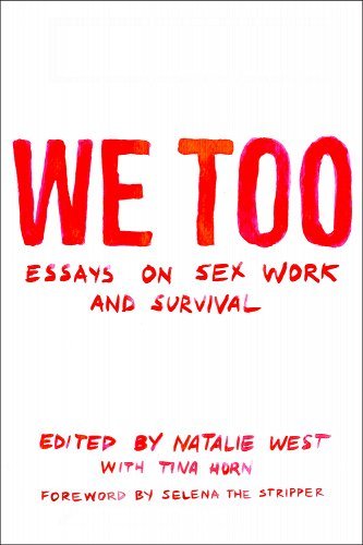 We Too: Essays on Sex Work and Survival: Essays on Sex Work and Survival a book by Tina Horn, Natalie West, Norma Jean Almodovar, et al.