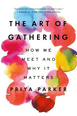 The Art of Gathering: How We Meet and Why It Matters a book by Priya Parker