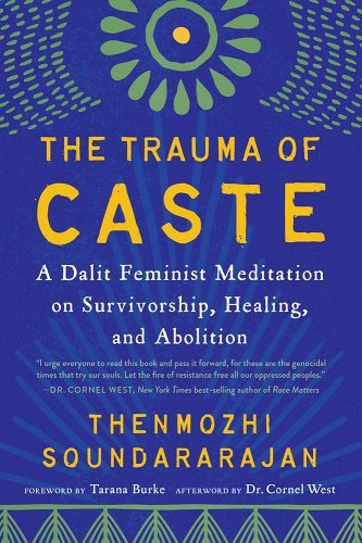 The Trauma of Caste: A Dalit Feminist Meditation on Survivorship, Healing, and Abolition a book by Thenmozhi Soundararajan, Aishah Shahidah Simmons, and Tarana Burke