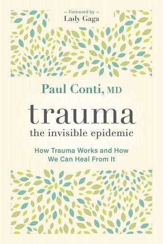 Trauma: The Invisible Epidemic: How Trauma Works and How We Can Heal from It a book by Paul Conti and Lady Gaga