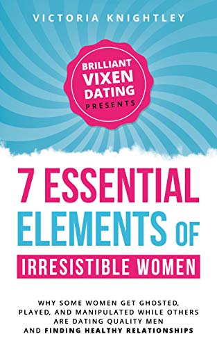 The 7 Essential Elements of Irresistible Women