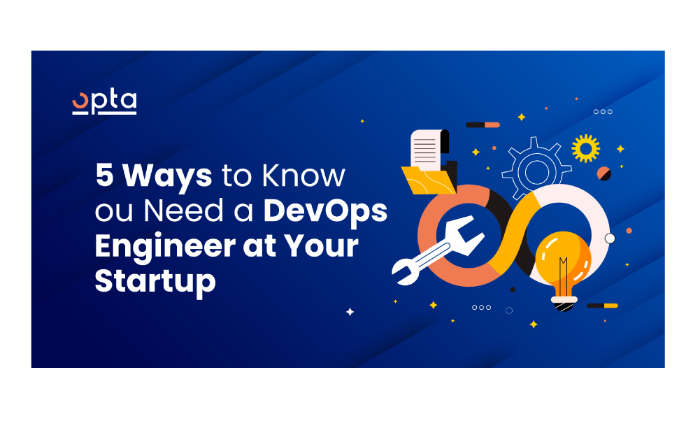5 Ways to Know You Need a DevOps Engineer at Your Startup