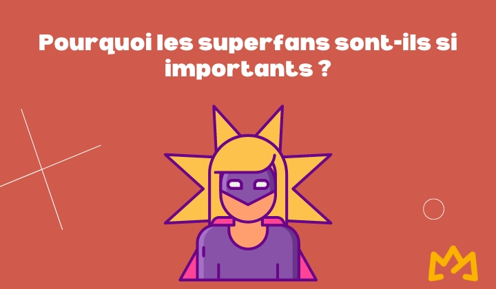 Pourquoi les superfans sont-ils si importants ?