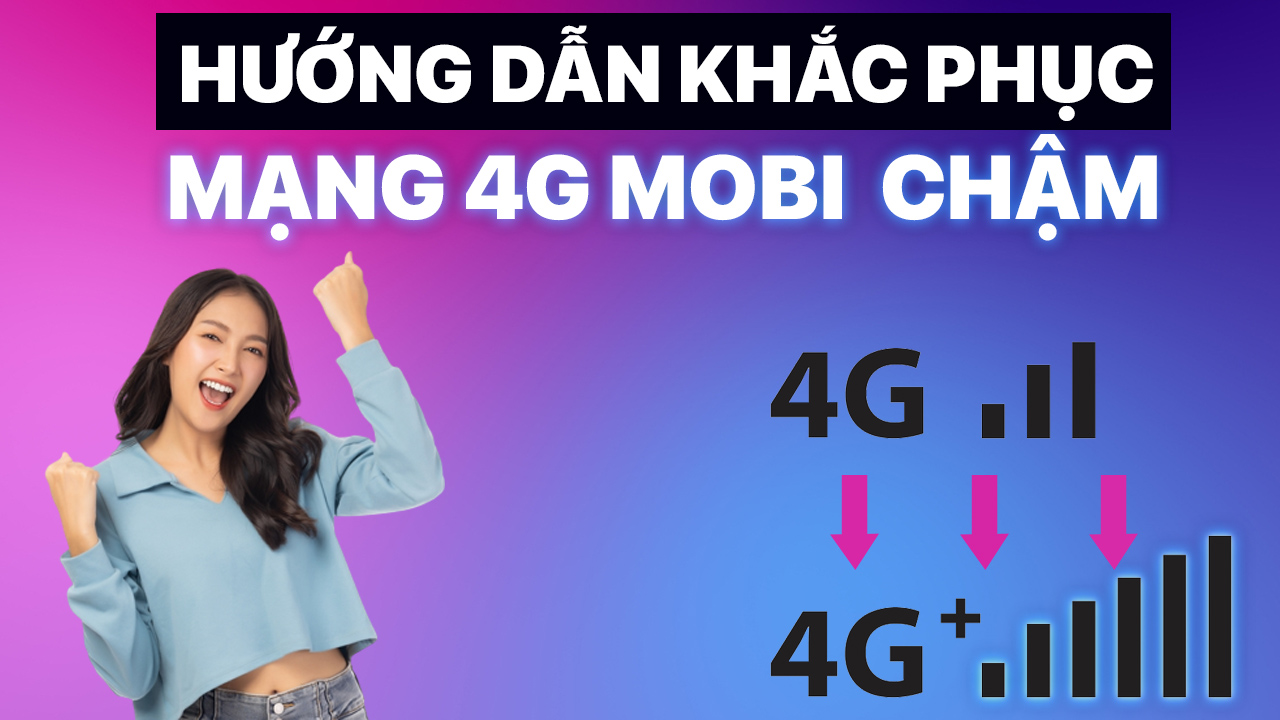 thu-thuat-khac-phuc-mang-4g-mobi-cham
