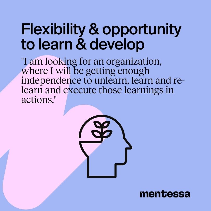 Flexibility and opportunity to learn and develop