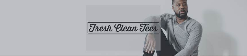 Fresh Clean Tees
