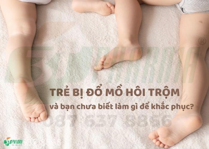 Trẻ bị đổ mồ hôi trộm - Nhận biết và Biện pháp khắc phục