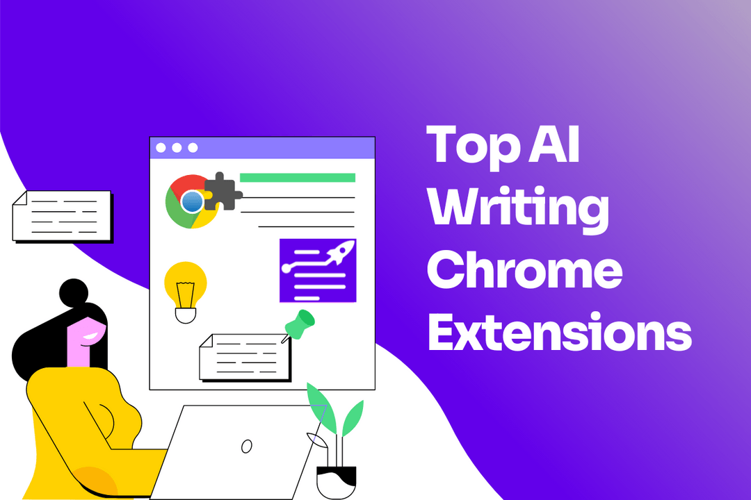 Write Better with These Top 15 AI Writing Chrome Extensions in 2023