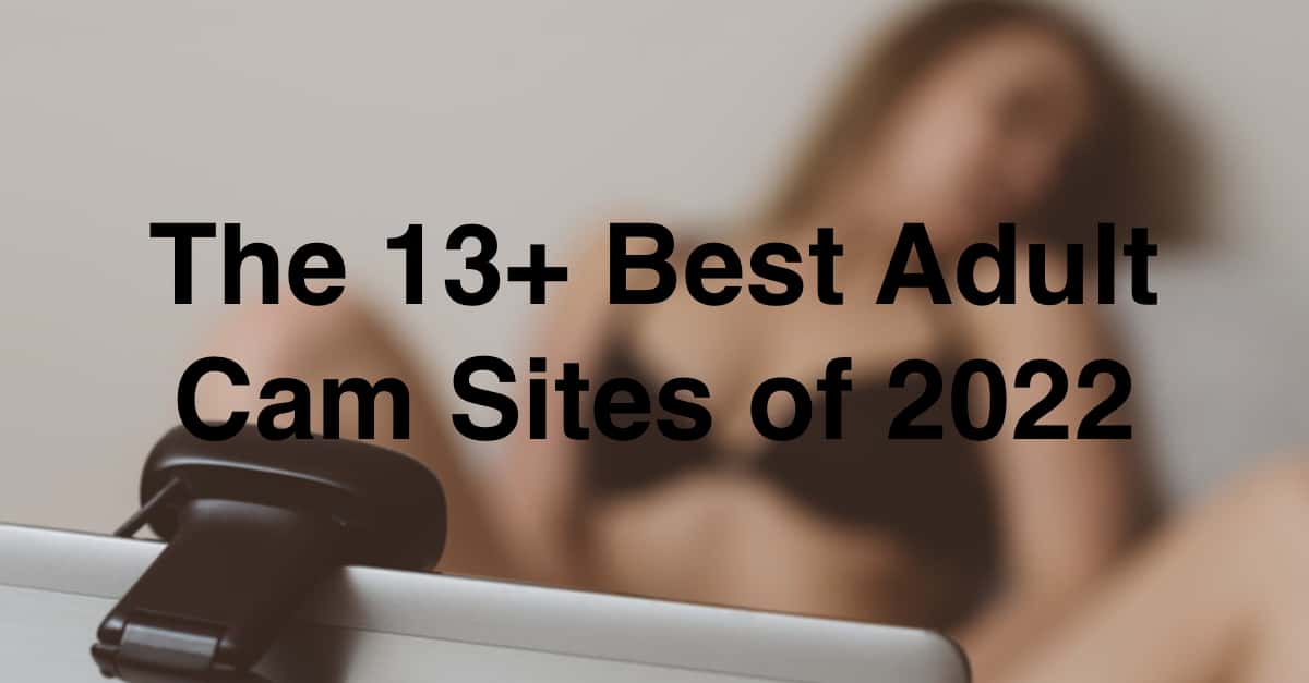 The 15+ Best Adult Cam Sites of 2022