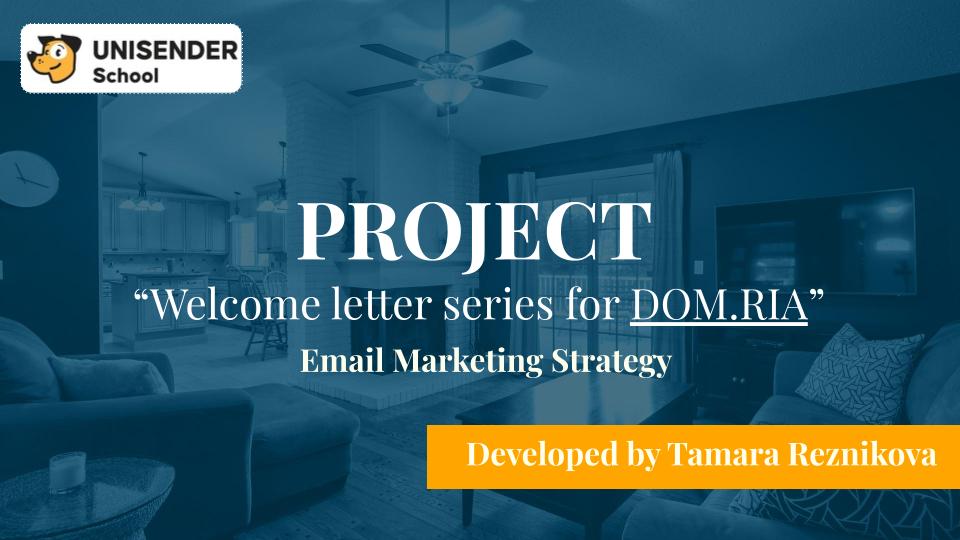 PROJECT "Welcome series of letters for real estate portal in Unisender"