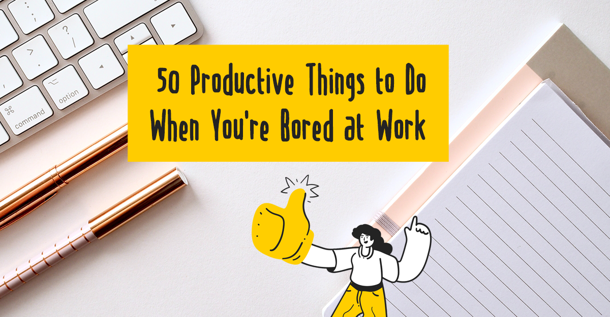50 Productive Things to Do When You're Bored at Work