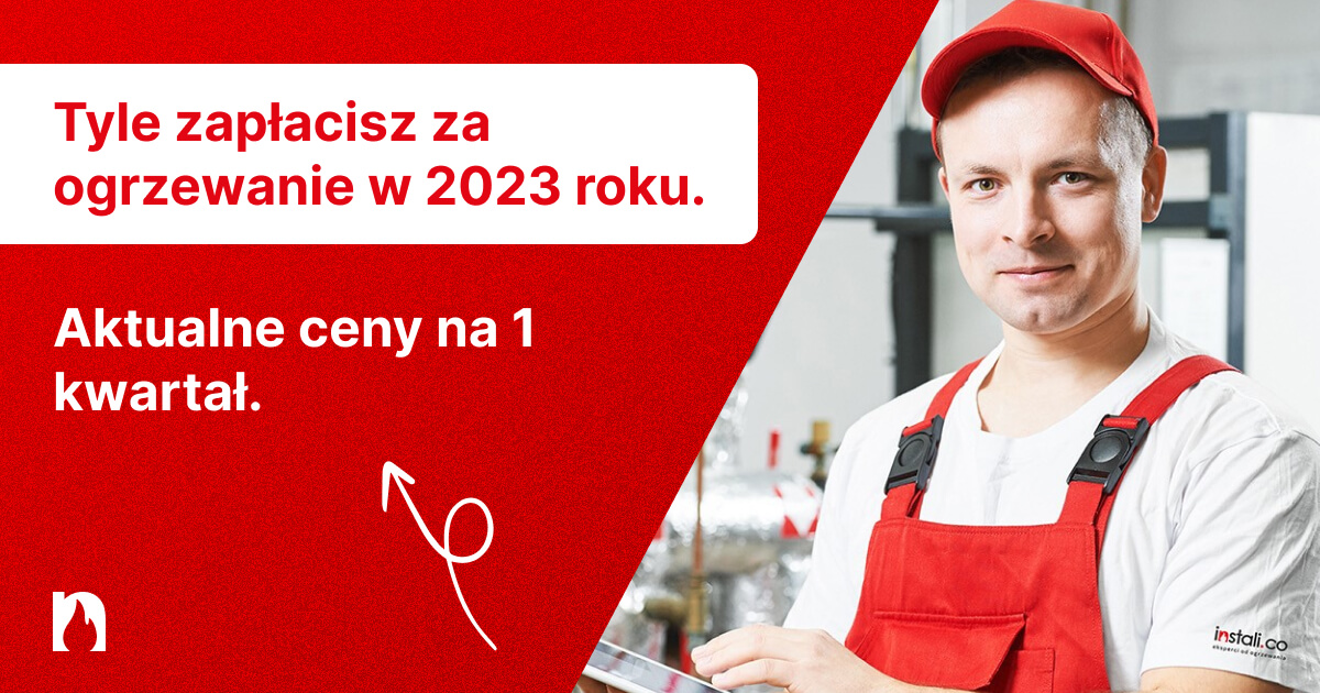Tyle zapłacisz za ogrzewanie w 2023 roku. Aktualne ceny na 1 kwartał.