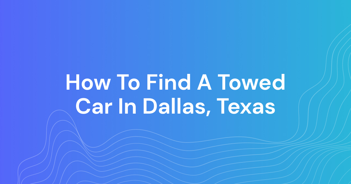 How To Find A Towed Car In Dallas, Texas