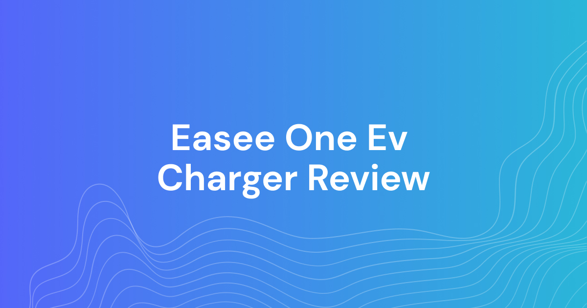 Easee One Ev Charger Review