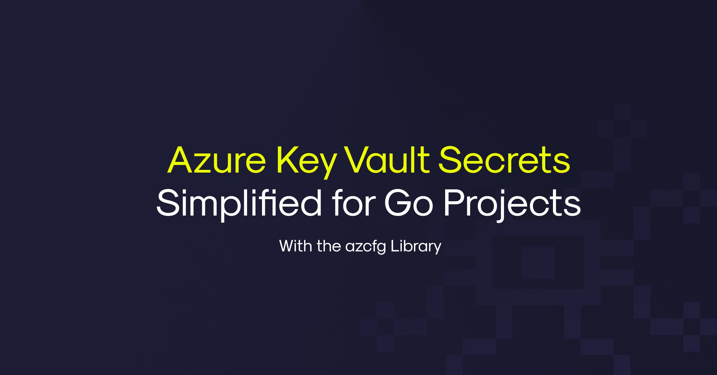 Azure Key Vault Secrets Simplified for Go Projects Redeploy